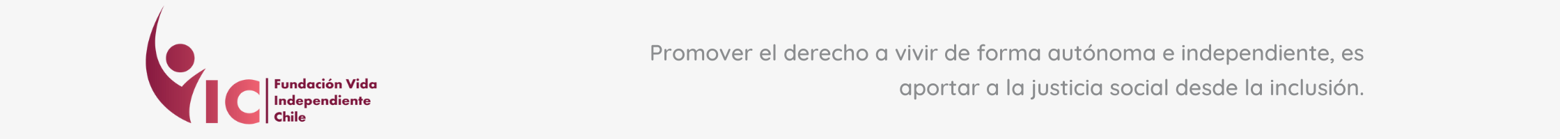 A la izquierda está el logo de la Fundación y a la derecha dice el texto: Promover el derecho a vivir de forma independiente, es aportar a la justicia social desde la inclusión